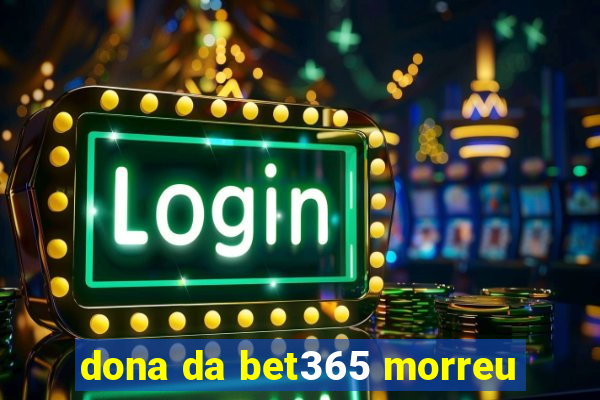 dona da bet365 morreu